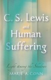 Marie A. Conn - C.S. Lewis and Human Suffering: Light among the Shadows