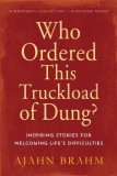 Who Ordered This Truckload of Dung?: Inspiring Stories for Welcoming Life&#039;s Difficulties