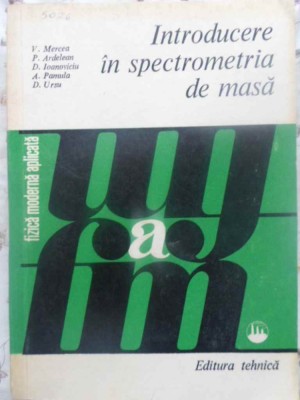 INTRODUCERE IN SPECTROMETRIA DE MASA-V. MERCEA, P. ARDELEAN, D. IOANOVICIU, A. PAMULA, D. URSU-231339 foto