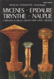 Nicolas Papahatzis - Mycenes . Epidaure. Tirynthe. Nauplie (lb. franceza), 1978, Alta editura