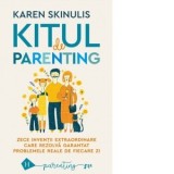 Kitul de parenting. Zece inventii extraordinare care rezolva garantat problemele reale de fiecare zi - Karen Skinulis, Ioana-Raluca Flangea