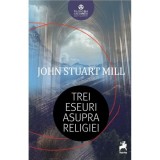 Trei eseuri asupra religiei - John Stuart Mill - Editura Tracus Arte
