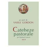 Cateheze pastorale pe intelesul tuturor. Volumul 2 - Vasile Gordon