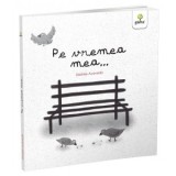 Pe vremea mea... - Adelina Florean, Desiree Acevedo