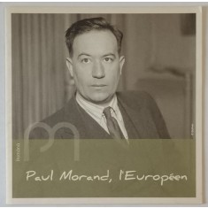 PAUL MORAND , L &#039;EUROPEEN , CATALOG DE EXPOZITIE , TEXT IN LIMBA ROMANA , ANII &#039;2000