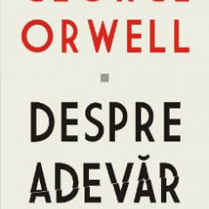 Despre adevar - George Orwell