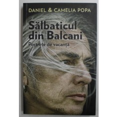 SALBATICUL DIN BALCANI - PORTRETE DE VACANTA de DANIEL si CAMELIA POPA , 2016