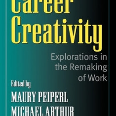 Career Creativity: Explorations in the Remaking of Work