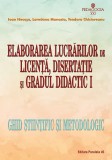 Elaborarea lucrărilor de licenţă, disertaţie şi gradul didactic I &ndash; ghid ştiinţific şi metodologic