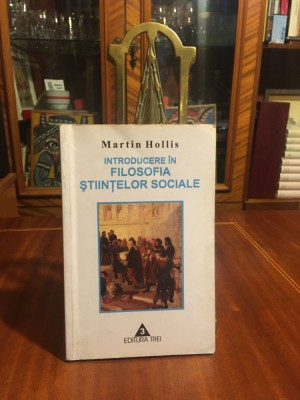 Martin Hollis - Introducere &amp;icirc;n FILOSOFIA ȘTIINȚELOR SOCIALE foto