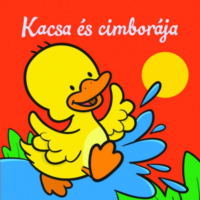 Kacsa &eacute;s cimbor&aacute;ja - &Aacute;llati kalandok - Szivacsk&ouml;nyv