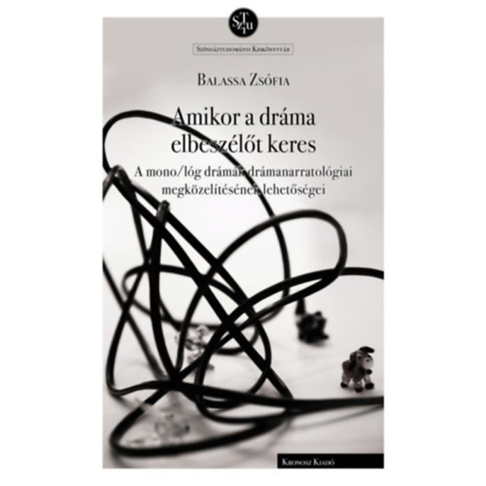 Amikor a dr&aacute;ma elbesz&eacute;lőt keres - A mono/l&oacute;g dr&aacute;m&aacute;k dr&aacute;manarratol&oacute;giai megk&ouml;zel&iacute;t&eacute;s&eacute;nek lehetős&eacute;gei - Balassa Zs&oacute;fia