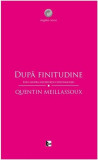 Dupa finitudine. Eseu asupra necesitatii contingentei | Quentin Meillassoux