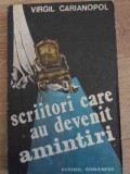 Scriitori care au devenit amintiri - Virgil Carianopol - Editura Scrisul Romanesc, 1982 - Biografie