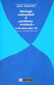 IDEOLOGIA NATIONALISTA SI PROBLEMA EVREIASCA IN ROMANIA ANILOR 30 - LEON VOLOVICI foto