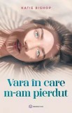 Vara in care m-am pierdut - Katie Bishop - Roman, Beletristica