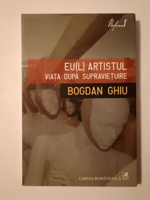 Bogdan Ghiu - Eu(l) artistul: viața după supraviețuire (cod de bare pentru viitorul monstruos al artei) foto