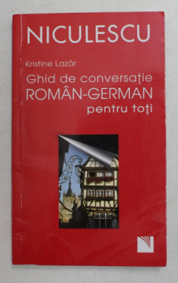 GHID DE CONVERSATIE ROMAN - GERMAN PENTRU TOTI de KRISTINE LAZAR , 2015 foto