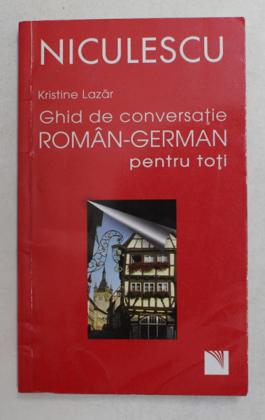 GHID DE CONVERSATIE ROMAN - GERMAN PENTRU TOTI de KRISTINE LAZAR , 2015