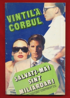 Vintila Corbul &amp;quot;Salvati-ma sint miliardar!&amp;quot; - Editura Continent XXI, 1993 foto