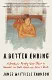 A Better Ending: A Brother's Twenty-Year Quest to Uncover the Truth about His Sister's Death