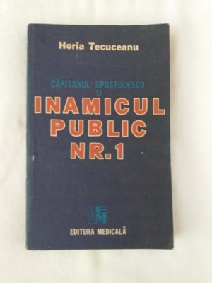 Horia Tecuceanu - Capitanul Apostolescu si inamicul public nr. 1 foto