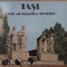 IASI, ORAS AL MARILOR DESTINE. ALBUM-GH.T. ZAHARIA, ION ARHIP, A. KARETKI, L. RUSU, D. VACARIU