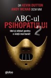 Cumpara ieftin ABC-ul psihopatului 2. Idei si sfaturi pentru o viata mai buna/Kevin Dutton, Andy Mcnab, Globo