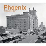 Phoenix Then and Now&reg;