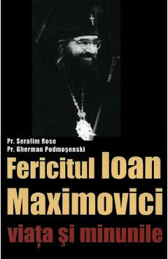 Sfantul Ioan Maximovici, Viata si minunile - Serafim Rose, Gherman Podmosenski foto
