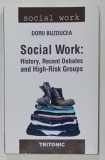 SOCIAL WORK : HISTORY , RECENT DEBATES AND HIGH - RISK GROUPS by DORU BUZDUCEA , 2018