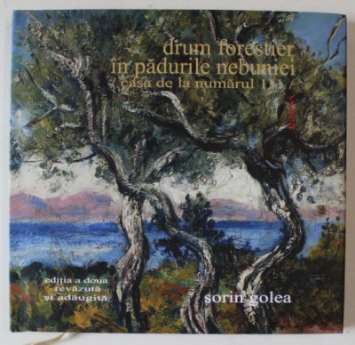 DRUM FORESTIER IN PADURILE NEBUNIEI , CASA DE LA NUMARUL 111 , EDITIA A II - A de SORIN GOLEA , 2024 foto
