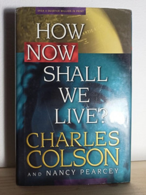 Charles Colson, Nancy Pearcey - How Now Shall We Live? foto