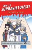 Cum sa supravietuiesti in Evul Mediu