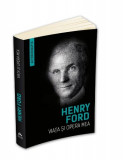 Viata si opera mea - Henry Ford