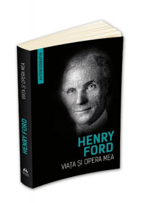 Viata si opera mea - Henry Ford foto