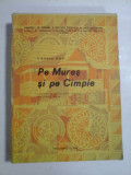 PE MURES SI PE CIMPIE (culegere de folclor poetic si muzical din judetul Mures) - Vasile POP