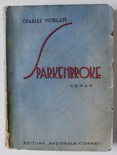 SPARKENBROKE , roman de CHARLES MORGAN , EDITIE INTERBELICA