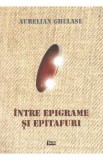 Intre epigrame si epitafuri - Aurelian Ghelase