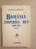 Ion M. Oprea - Romania si Imperiul Rus 1900-1924 (vol. I)