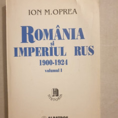 Ion M. Oprea - Romania si Imperiul Rus 1900-1924 (vol. I)