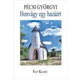 Honv&aacute;gy egy haz&aacute;&eacute;rt - Irodalmi tanulm&aacute;nyok - P&eacute;csi Gy&ouml;rgyi
