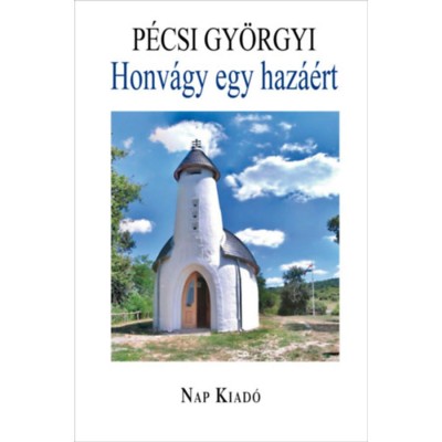 Honv&amp;aacute;gy egy haz&amp;aacute;&amp;eacute;rt - Irodalmi tanulm&amp;aacute;nyok - P&amp;eacute;csi Gy&amp;ouml;rgyi foto