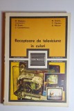 Receptoare de televiziune &icirc;n culori &ndash; Aut. M. Silișteanu ș.a., Ed. Tehnică, 1985