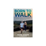 Born to Walk: Exposing the Broken Promises of the Running Boom, and How to Slow Down and Get Healthy-One Step at a Time