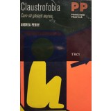 Andrea Perry - Claustrofobia - Cum sa gasesti iesirea (Editia: 2011)