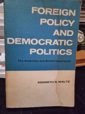 Foreign policy and democratic politics. The American and British Experience - Kenneth N. Waltz