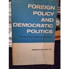 Foreign policy and democratic politics. The American and British Experience - Kenneth N. Waltz