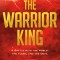 The Warrior King: A Battle with the World, the Flesh, and the Devil