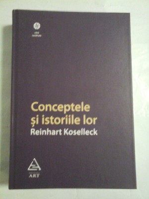 CONCEPTELE SI ISTORIILE LOR - REINHART KOSELLECK foto